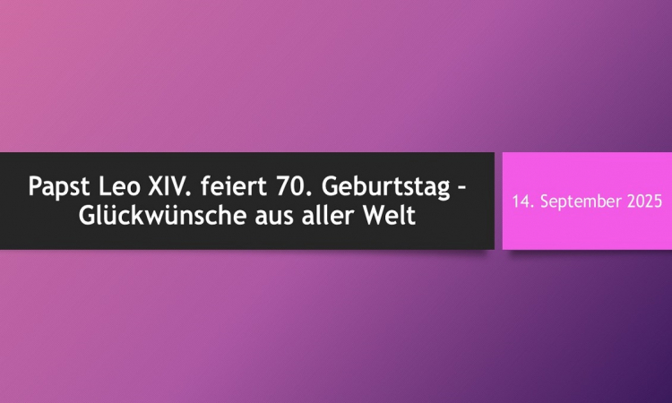 Papst Leo XIV. begeht heute seinen 70. Geburtstag